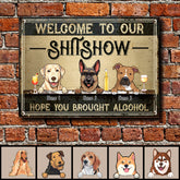 Welcome To Our Shitshow Hope You Brought Alcohol, Dog & Beverage, Personalized Dog Breed Metal Sign, Funny Outdoor Decor