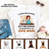 A Women Can Be A Mother But It Take Someone Special To Be A Dog Mom - Personalized T-Shirt