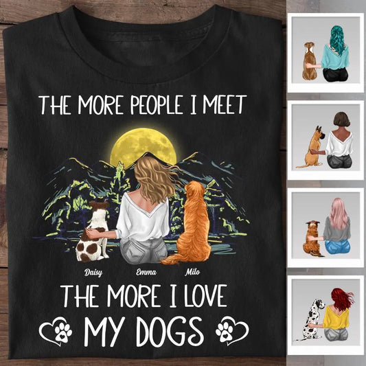 The More People I Meet The More I Love My Dogs Personalized T-shirt TS-PT2125