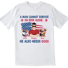 A Man Cannot Survive On Beer Alone He Also Needs Dogs - Personalized T-Shirt, 4th Of July Independence Day Gift